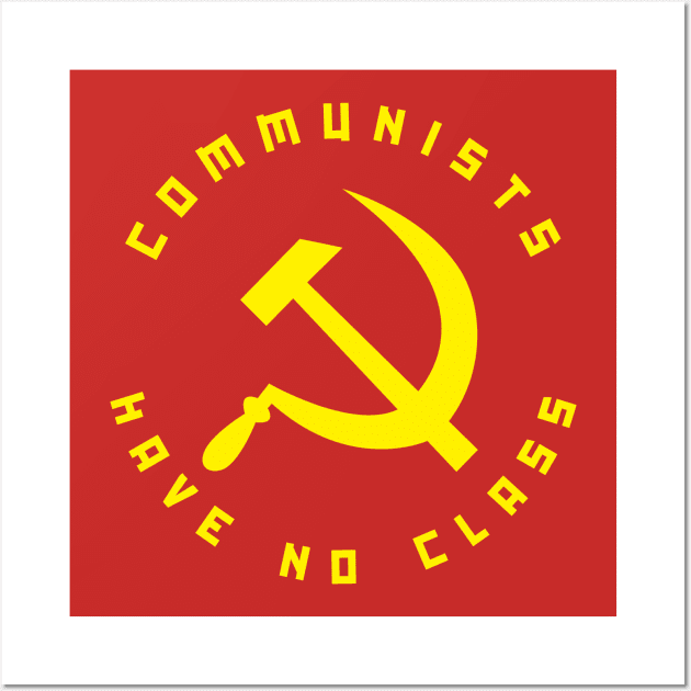 Communists Have No Class Wall Art by dumbshirts